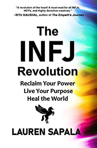 The INFJ Revolution: Reclaim Your Power, Live Your Purpose, Heal the World by Lauren Sapala