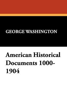 American Historical Documents 1000-1904 by George Washington