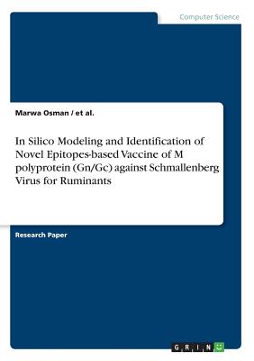 In Silico Modeling and Identification of Novel Epitopes-based Vaccine of M polyprotein (Gn/Gc) against Schmallenberg Virus for Ruminants by Marwa Osman, Et Al
