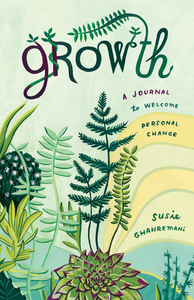 Growth: A Journal to Welcome Personal Change by Susie Ghahremani