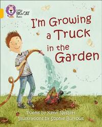 I'm Growing a Truck in the Garden by Kenn Nesbitt