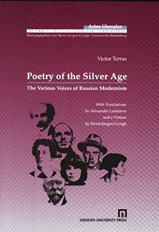 Poetry Of The Silver Age: The Various Voices Of Russian Modernism by Victor Terras, Anna Akhmatova, Vladimir Mayakovsky, Innokenty Annensky