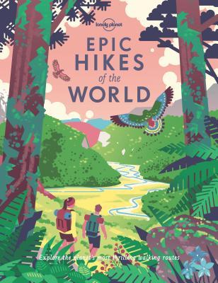 Epic Hikes of the World by Oliver Berry, Alex Crevar, Paul Bloomfield, Daniel McCrohan, Megan Eaves, Ross Murray
