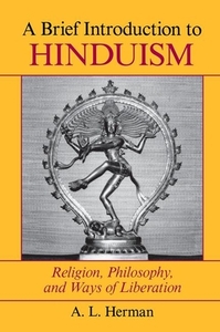 A Brief Introduction to Hinduism: Religion, Philosophy, and Ways of Liberation by Arthur Herman, A. L. Herman