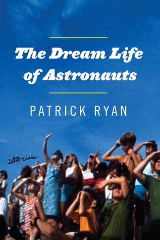 The Dream Life of Astronauts by Patrick Ryan
