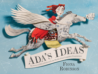 Ada's Ideas: The Story of Ada Lovelace, the World's First Computer Programmer by Fiona Robinson