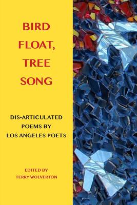Bird Float, Tree Song: Collaborative Poems by Los Angeles Poets by Terry Wolverton