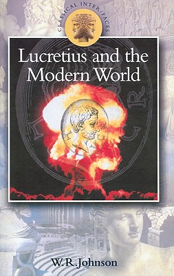 Lucretius in the Modern World by W. R. Johnson