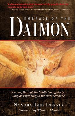 Embrace of the Daimon: Healing Through the Subtle Energy Body/ Jungian Psychology & the Dark Feminine by Sandra Lee Dennis, Thomas Moore