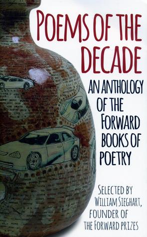 Poems of the Decade: An Anthology of the Forward Books of Poetry by William Sieghart