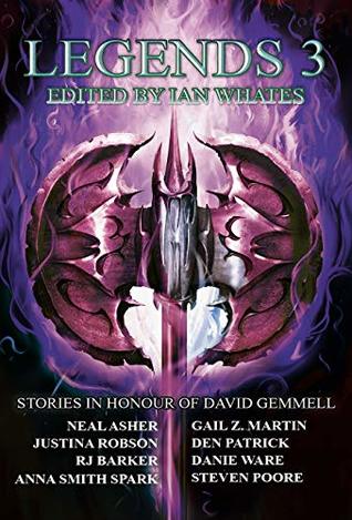 Legends 3: Stories in Honour of David Gemmell by Neal Asher, more…, Justina Robson, R.J. Barker, Gail Z. Martin, Ian Whates, Steven Poore, Anna Smith Spark, Den Patrick