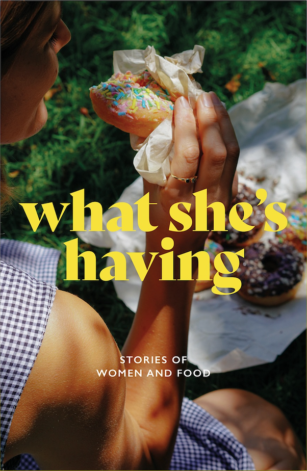 What She's Having: Stories of Women and Food by Dear Damsels