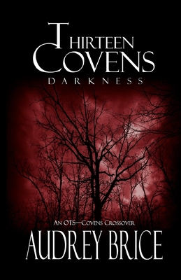 Thirteen Covens: Darkness: (A Thirteen Covens OTS Crossover Novella) by Audrey Brice