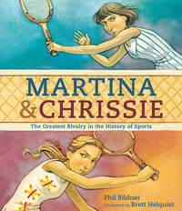 Martina & Chrissie: The Greatest Rivalry in the History of Sports by Phil Bildner, Brett Helquist