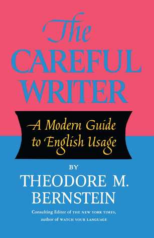 The Careful Writer by Theodore M. Bernstein