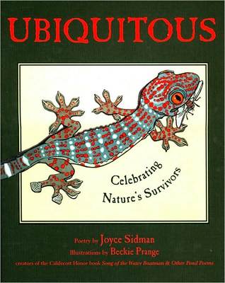 Ubiquitous: Celebrating Nature's Survivors by Joyce Sidman, Beckie Prange