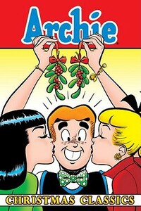 Archie Christmas Classics by Bob Bolling, Harry Lucey, Stan Goldberg, George Gladir, Joe Edwards, Bill Vigoda, Al Hartley, Frank Doyle, Dan DeCarlo
