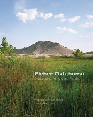 Picher, Oklahoma, Volume 20: Catastrophe, Memory, and Trauma by Todd Stewart, Alison Fields