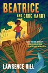Beatrice and Croc Harry: A Novel by Lawrence Hill
