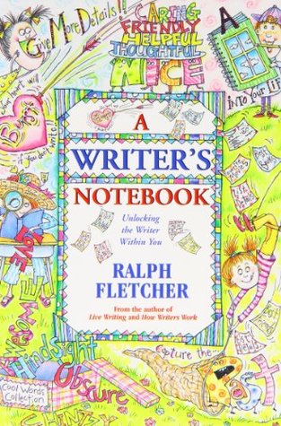A Writer's Notebook: Unlocking the Writer Within You by Ralph Fletcher