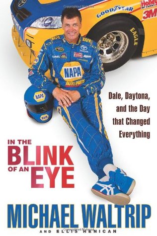 In the Blink of an Eye: Dale, Daytona, and the Day that Changed Everything by Michael Waltrip, Ellis Henican