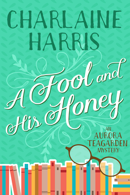 A Fool and His Honey: An Aurora Teagarden Mystery by Charlaine Harris