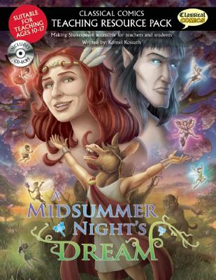 A Classical Comics Teaching Resource Pack: Midsummer Night's Dream: Making Shakespeare Accessible for Teachers and Students by Kornel Kossuth