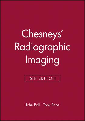 Chesneys' Radiographic Imaging by John L. Ball, Adrian D. Moore
