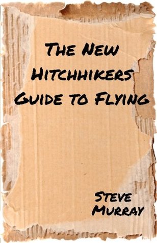 The New Hitchhiker's Guide to Flying by Steve Murray
