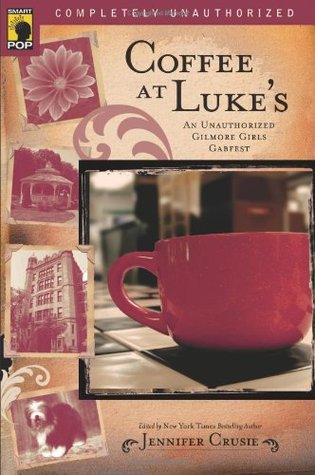 Coffee at Luke's: An Unauthorized Gilmore Girls Gabfest by Gregory Stevenson, Leah Wilson, Jennifer Crusie