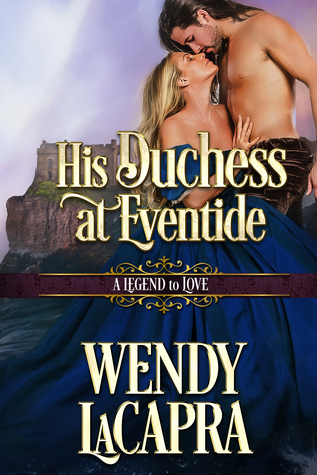 His Duchess at Eventide (A Legend to Love, #11) by Wendy LaCapra