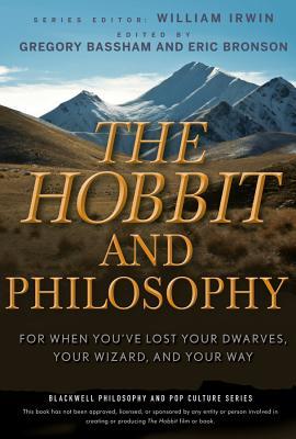 The Hobbit and Philosophy: For When You've Lost Your Dwarves, Your Wizard, and Your Way by Eric Bronson, Gregory Bassham, William Irwin