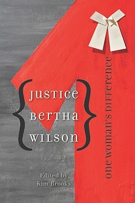 Justice Bertha Wilson: One Woman's Difference by Kim Brooks