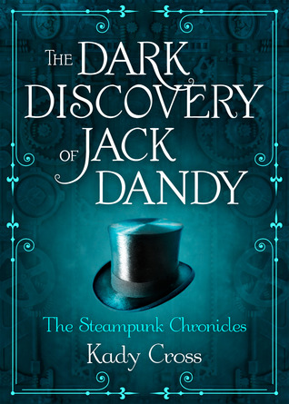The Dark Discovery of Jack Dandy by Kady Cross