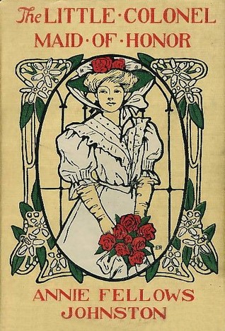 The Little Colonel: Maid of Honor by Etheldred B. Barry, Annie Fellows Johnston