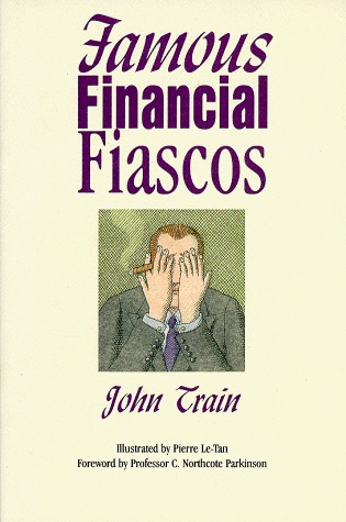 Famous Financial Fiascos by Pierre Le-Tan, C. Northcote Parkinson, John Train