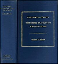Chattooga County: The Story of a County and Its People by Robert S. Baker
