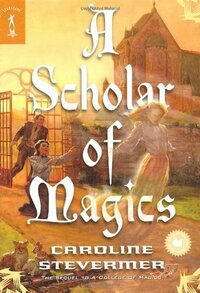 A Scholar of Magics by Caroline Stevermer