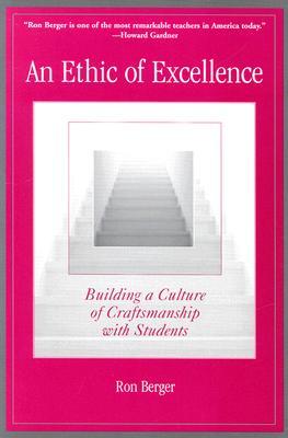 An Ethic of Excellence: Building a Culture of Craftsmanship with Students by Kate Montgomery, Deborah Meier, Ron Berger, Howard Gardner