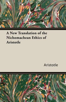 A New Translation of the Nichomachean Ethics of Aristotle by Samuel Butler, Aristotle
