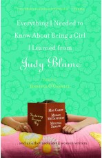 Everything I Needed to Know About Being a Girl I Learned from Judy Blume by Julie Kenner, Stacey Ballis, Meg Cabot, Stephanie Lessing, Beth Kendrick, Laura Caldwell, Jennifer O'Connell, Melissa Senate, Cara Lockwood, Megan Crane