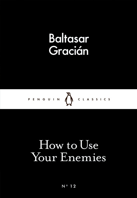 How To Use Your Enemies by Baltasar Gracián