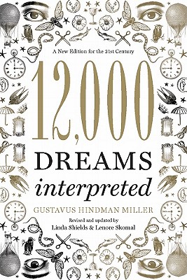 12,000 Dreams Interpreted by Lenore Skomal, Gustavus Hindman Miller, Linda Shields