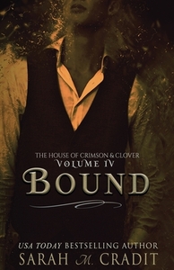 Bound: The House of Crimson & Clover Volume IV by Sarah M. Cradit