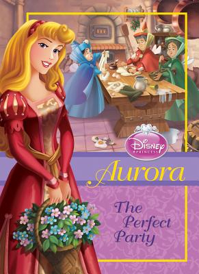 Aurora: The Perfect Party by Wendy Loggia