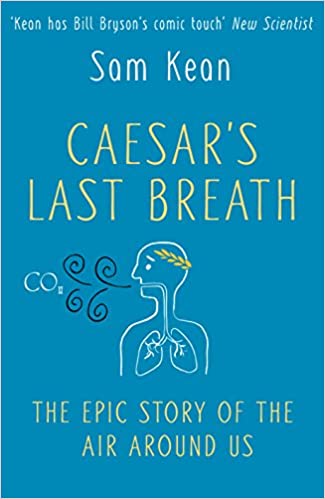 Caesar's Last Breath: The Epic Story of The Air Around Us by Sam Kean