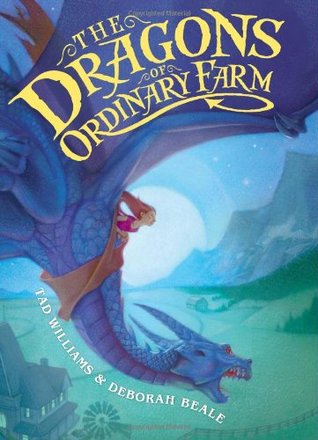 The Dragons of Ordinary Farm by Greg Swearingen, Tad Williams, Deborah Beale