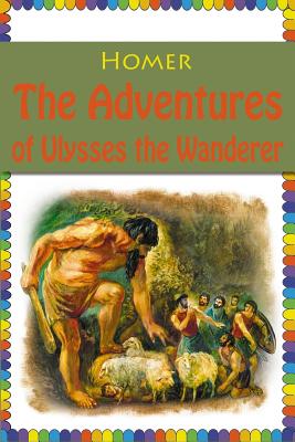 The Adventures of Ulysses the Wanderer by Homer