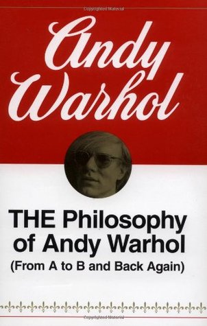 The Philosophy of Andy Warhol (From A to B and Back Again) by Andy Warhol