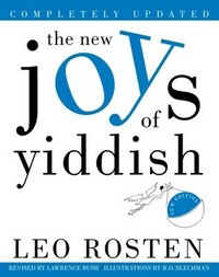The New Joys of Yiddish: Completely Updated by R.O. Blechman, Lawrence Bush, Leo Rosten